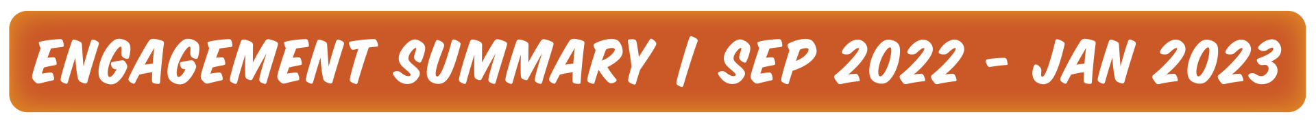 Engagement Summary Sep 2022 - Jan 2023